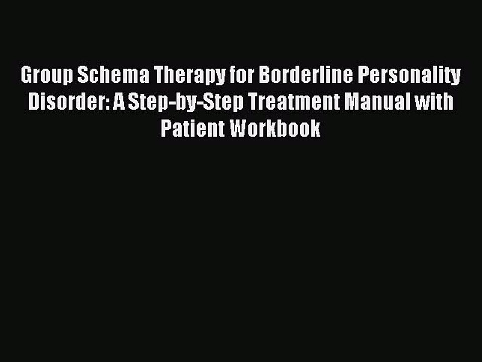 [Read PDF] Group Schema Therapy for Borderline Personality Disorder: A Step-by-Step Treatment