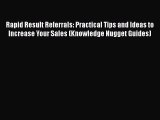 [Read book] Rapid Result Referrals: Practical Tips and Ideas to Increase Your Sales (Knowledge