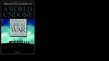 A World Undone: The Story of the Great War, 1914 to 1918 by G.J. Meyer