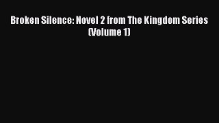 [PDF] Broken Silence: Novel 2 from The Kingdom Series (Volume 1) [Read] Online