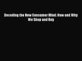 Read Decoding the New Consumer Mind: How and Why We Shop and Buy Ebook Free