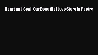 [PDF] Heart and Soul: Our Beautiful Love Story in Poetry [Read] Full Ebook