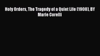 [PDF] Holy Orders The Tragedy of a Quiet Life (1908) BY Marie Corelli [Download] Full Ebook