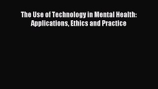 [Read PDF] The Use of Technology in Mental Health: Applications Ethics and Practice Ebook Online