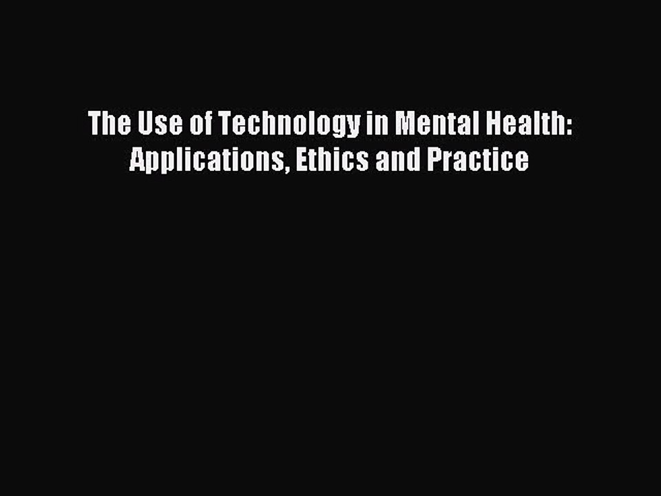 [Read PDF] The Use of Technology in Mental Health: Applications Ethics and Practice Ebook Online
