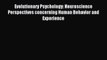 [Read PDF] Evolutionary Psychology: Neuroscience Perspectives concerning Human Behavior and