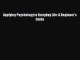 [Read PDF] Applying Psychology to Everyday Life: A Beginner's Guide Download Free