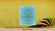 Download  Alexander Technique Original Writings of FM Alexander Free Books