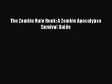 Read The Zombie Rule Book: A Zombie Apocalypse Survival Guide Ebook Free