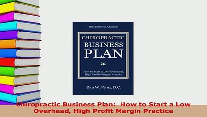 Download  Chiropractic Business Plan  How to Start a Low Overhead High Profit Margin Practice  EBook