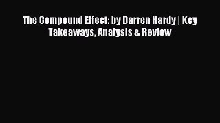 Download The Compound Effect: by Darren Hardy | Key Takeaways Analysis & Review Ebook Free
