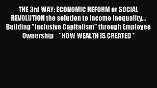 Read THE 3rd WAY: ECONOMIC REFORM or SOCIAL REVOLUTION the solution to income inequality...