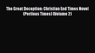 [PDF] The Great Deception: Christian End Times Novel (Perilous Times) (Volume 2) [Download]