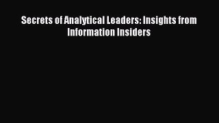 Download Secrets of Analytical Leaders: Insights from Information Insiders PDF Online
