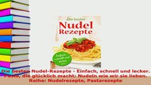 PDF  Die besten NudelRezepte  Einfach schnell und lecker Pasta die glücklich macht Nudeln Read Full Ebook