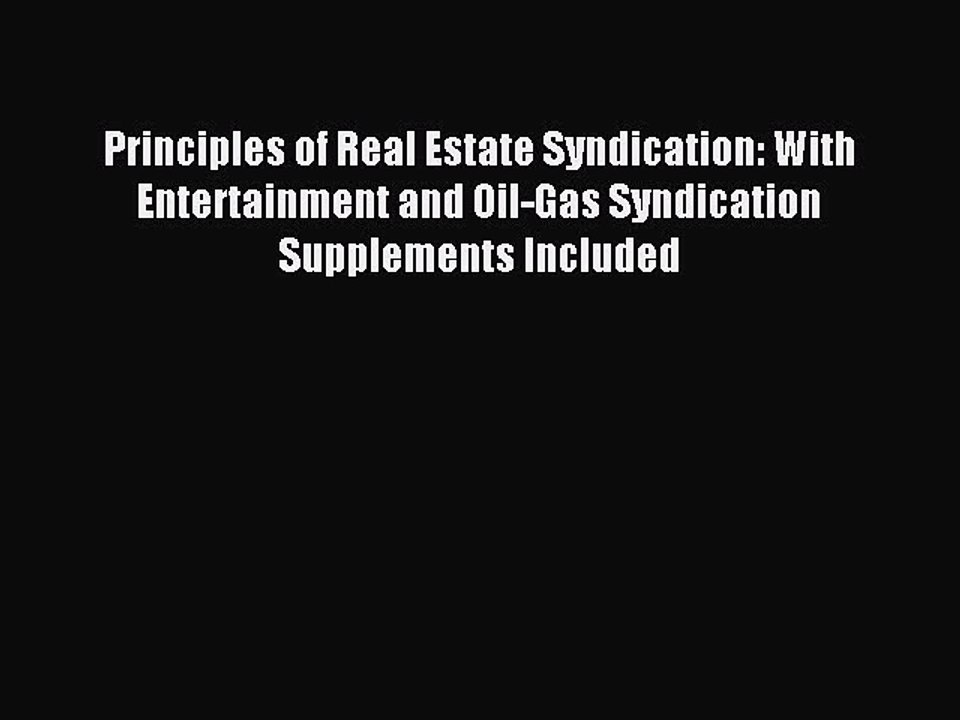 Read Principles of Real Estate Syndication: With Entertainment and Oil-Gas Syndication Supplements