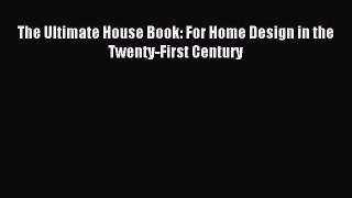 Read The Ultimate House Book: For Home Design in the Twenty-First Century Ebook Free