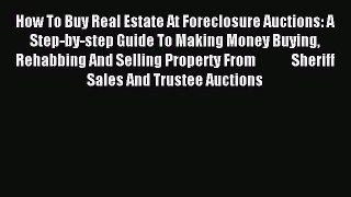 Read How To Buy Real Estate At Foreclosure Auctions: A Step-by-step Guide To Making Money Buying