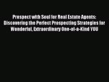 Read Prospect with Soul for Real Estate Agents: Discovering the Perfect Prospecting Strategies