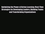 Read Optimizing the Power of Action Learning: Real-Time Strategies for Developing Leaders Building