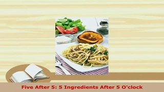 Download  Five After 5 5 Ingredients After 5 Oclock Read Online
