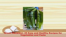 Download  Green Macaroni 25 Easy and Healthy Recipes for Vegetables and Pasta Download Full Ebook