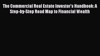 Read The Commercial Real Estate Investor's Handbook: A Step-by-Step Road Map to Financial Wealth
