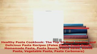 PDF  Healthy Pasta Cookbook The Top 50 Most Healthy and Delicious Pasta Recipes Paleo Pasta PDF Online