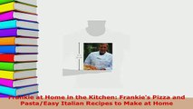 Download  Frankie at Home in the Kitchen Frankies Pizza and PastaEasy Italian Recipes to Make at PDF Online