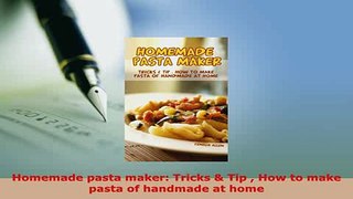 PDF  Homemade pasta maker Tricks  Tip  How to make pasta of handmade at home Download Online