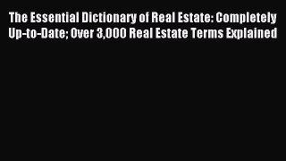 Read The Essential Dictionary of Real Estate: Completely Up-to-Date Over 3000 Real Estate Terms