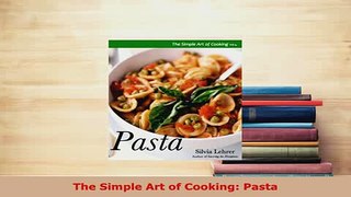 PDF  The Simple Art of Cooking Pasta Download Full Ebook