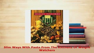 Download  Slim Ways With Pasta From The Kitchens Of Weight Watchers Read Full Ebook