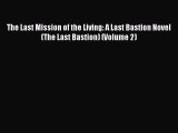 Read The Last Mission of the Living: A Last Bastion Novel (The Last Bastion) (Volume 2) Ebook