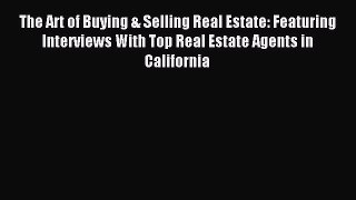 Read The Art of Buying & Selling Real Estate: Featuring Interviews With Top Real Estate Agents