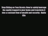 Read Stop Sitting on Your Assets: How to safely leverage the equity trapped in your home and