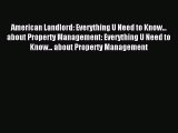 Read American Landlord: Everything U Need to Know... about Property Management: Everything