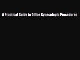 [PDF] A Practical Guide to Office Gynecologic Procedures Download Online