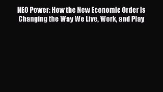 [Read book] NEO Power: How the New Economic Order Is Changing the Way We Live Work and Play