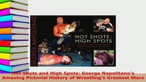 Download  Hot Shots and High Spots George Napolitanos Amazing Pictorial History of Wrestlings  EBook