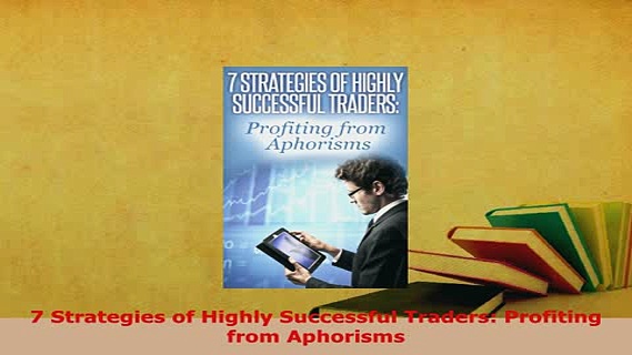 PDF  7 Strategies of Highly Successful Traders Profiting from Aphorisms Download Online