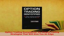 PDF  Option Trading Demystified Six Simple Trading Strategies That Will Give You An Edge Read Full Ebook