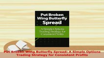 PDF  Put Broken Wing Butterfly Spread A Simple Options Trading Strategy for Consistent Profits Download Full Ebook