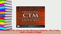 PDF  Trading CTM Close to the Money Options The Trade with a Builtin Edge Read Online