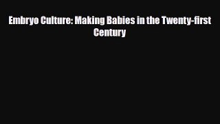 [PDF] Embryo Culture: Making Babies in the Twenty-first Century Read Online