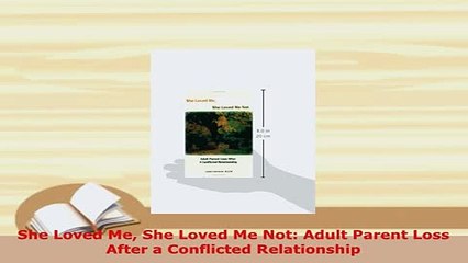 PDF  She Loved Me She Loved Me Not Adult Parent Loss After a Conflicted Relationship Download Online