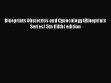 [Read PDF] Blueprints Obstetrics and Gynecology (Blueprints Series) 5th (fifth) edition Ebook