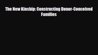 [PDF] The New Kinship: Constructing Donor-Conceived Families Download Online