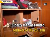 Elderly man assaulted, robbed of Rs 26 lakh