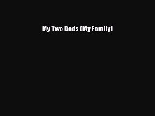 [PDF] My Two Dads (My Family) [Download] Online